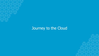 Journey to the Cloud
 