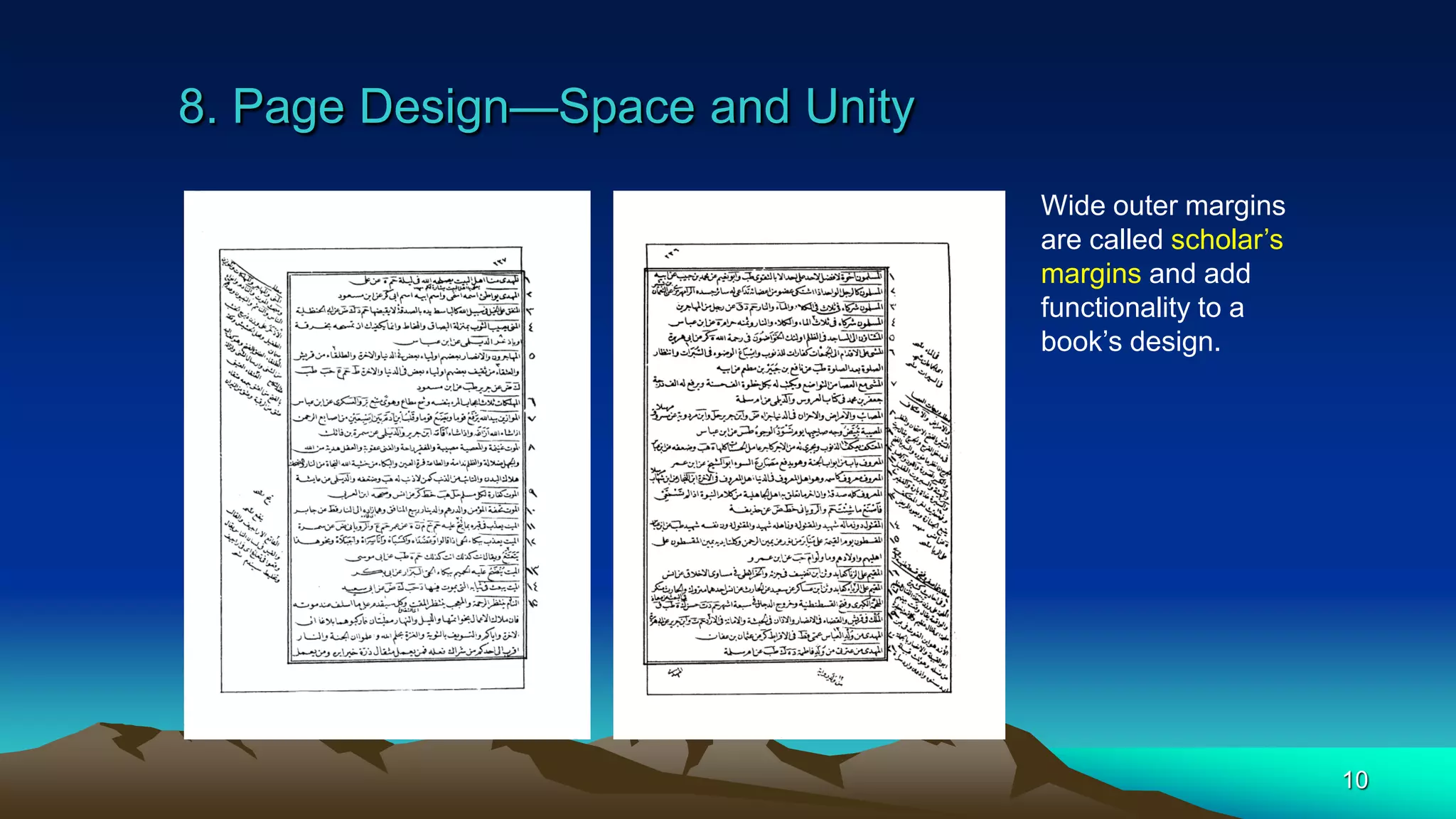 8. Page Design—Space and Unity
10
Wide outer margins
are called scholar’s
margins and add
functionality to a
book’s design.
 