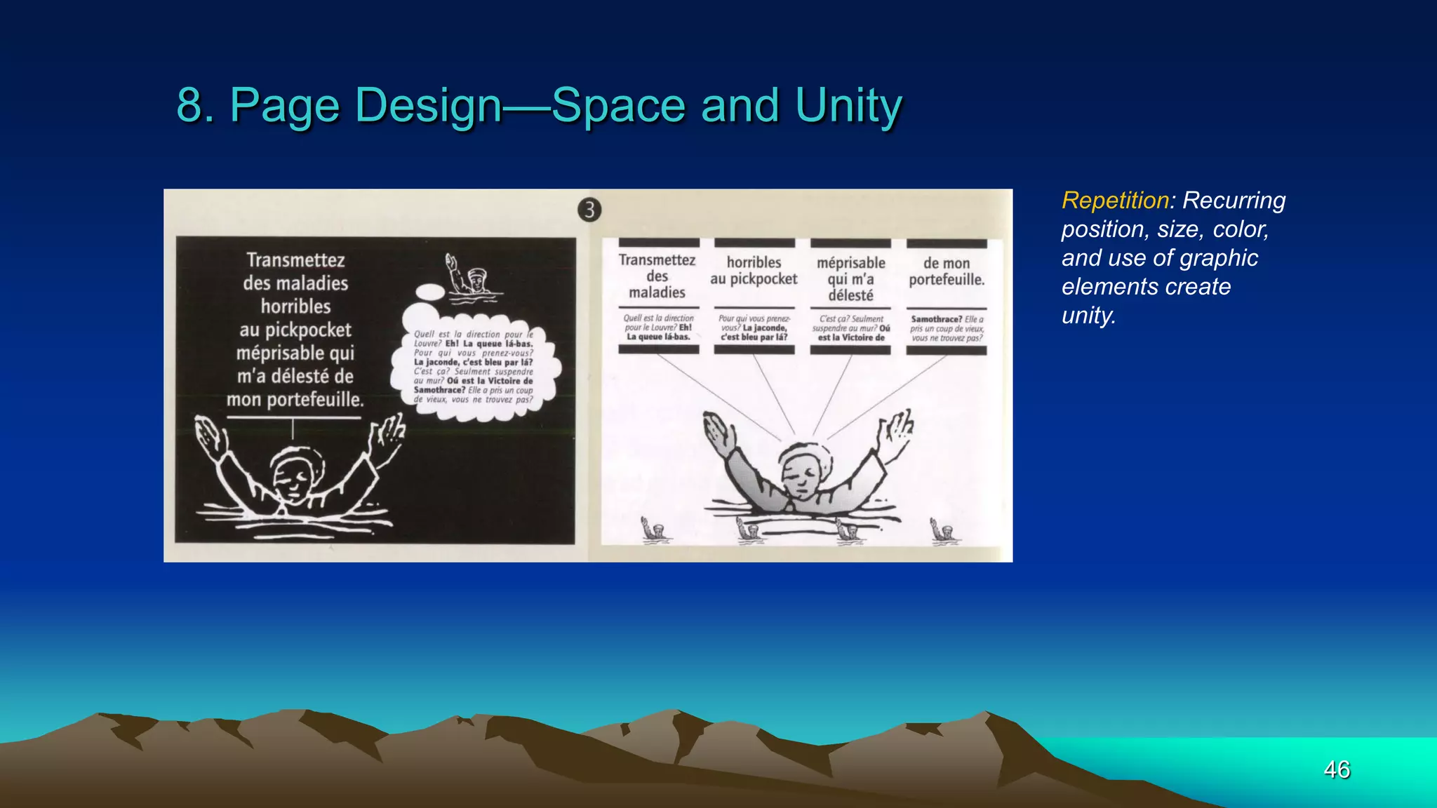 8. Page Design—Space and Unity
46
Repetition: Recurring
position, size, color,
and use of graphic
elements create
unity.
 