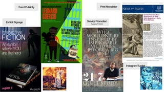 Event Publicity Print Newsletter 
Service Promotion 
Support Team 
Exhibit Signage 
Instagram/Tumblr 
 