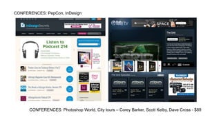 CONFERENCES: PepCon, InDesign 
CONFERENCES: Photoshop World, City tours C Corey Barker, Scott Kelby, Dave Cross - $89 
 