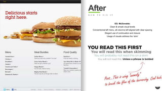 41 
After 
H O W T O F I X I T 
EG: McDonalds: 
Clean & simple visual levels 
Conventionial left menu, all columns left aligned with clear spacing 
Elegant use of continuation and closure 
Usage of visuals address the skim 
 