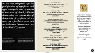44 
I dont think that type 
should be expressive at 
all. I can write the word 
dog with any typeface 
and it doesnt have to 
look like a dog. 
But there are people 
that [think that] when 
they write dog it 
should bark. 
Massimo Vignelli 
http://www.vignelli.com/can 
on.pdf 
 