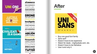 60 
After 
? Buy one good font family 
? Sans serif 
? Doesnt have to be expensive 
? Watch for deals - mightydeals.com, etc. 
? Doesnt have to be Helvetica 
? Use it and only it. 
 