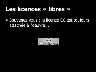 Les licences « libres » Souvenez-vous : la licence CC est toujours attachée à l'oeuvre... 