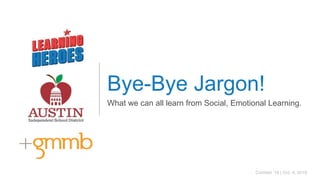 ComNet ‘19 | Oct. 4, 2019
Bye-Bye Jargon!
What we can all learn from Social, Emotional Learning.
 