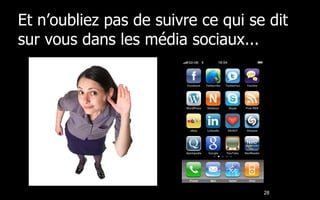 Et n’oubliez pas de suivre ce qui se dit sur vous dans les média sociaux... 
