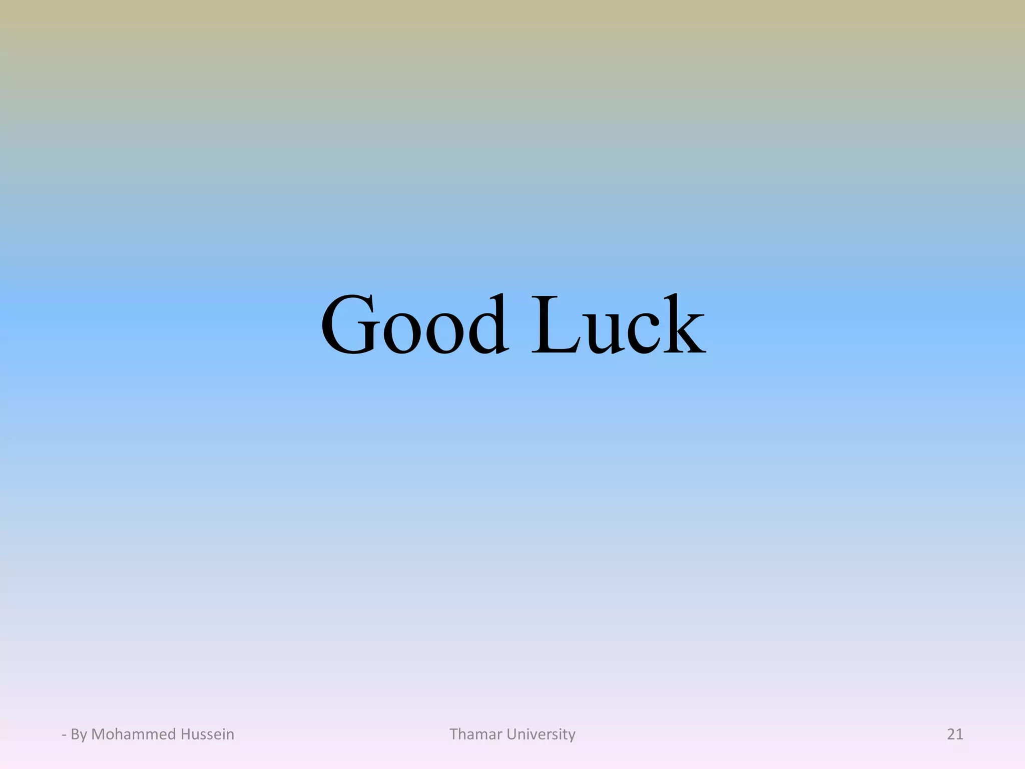 Good Luck
- By Mohammed Hussein Thamar University 21
 