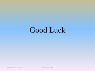 Good Luck
- By Mohammed Hussein Thamar University 21
 