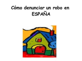 Cómo denunciar un robo en  ESPAÑA 