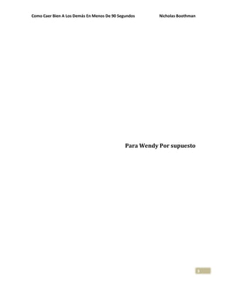 Como Caer Bien A Los Demás En Menos De 90 Segundos Nicholas Boothman
3
Para Wendy Por supuesto
 
