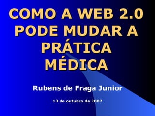 WEB 2.0 E A PRATICA MÉDICA