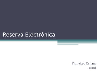 Reserva Electrónica Francisco Cajigas 2008 