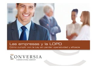 Fundamentos básicos
Las empresas y la LOPD
Cómo cumplir con la Ley sin perder operatividad y eficacia
de la LOPD y del RDLOPD

 