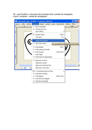 05 – para facilitar o manuseio das camadas abra a janela de navegação.
(menu: visualizar – janela de navegação)
 