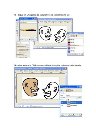 13 – clique em uma paleta de sua preferência e escolha uma cor.




14 – ative a camada COR e com o balde de tinta pinte o desenho selecionado.
 