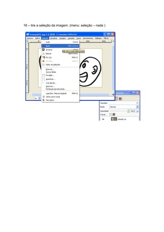 16 – tire a seleção da imagem. (menu: seleção – nada )
 