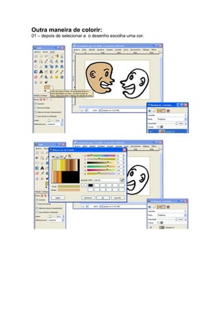 Outra maneira de colorir:
01 – depois de selecionar a o desenho escolha uma cor.
 