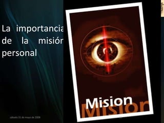 La importancia de la misión personal miércoles 3 de junio de 2009 