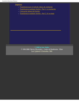 Cursillo de Electrónica Práctica


                           impreso
                                   r   Transferencia por el método clásico de rotulación
                                   r   Transferencia mediante fotolito - Part 1, La insolación
                                   r   Colocación idónea del fotolito
                                   r   Transferencia mediante fotolito - Part 2, El revelado




                                                           © 2000 by Jose Aladro
                                        © 1994-2000 Club de Electrónica - Centro de Residencias - Eibar
                                                      Last Updated: 6 Diciembre, 2001
 