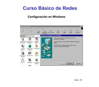 Curso Básico de Redes
 Configuración en Windows




                            núm.: 31
 