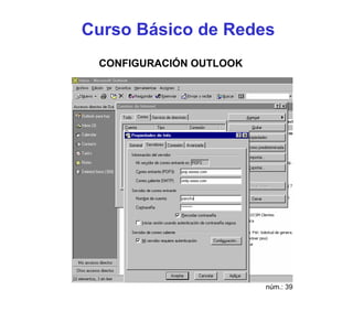Curso Básico de Redes
 CONFIGURACIÓN OUTLOOK




                         núm.: 39
 