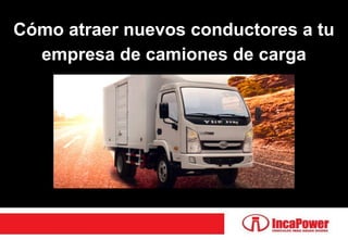 Cómo atraer nuevos conductores a tu
empresa de camiones de carga
 