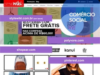 stylewiki.com.br (em beve)

polyvore.com
shopear.com
pinterest.com

 