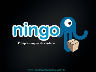 Compra simples de verdade




      www. ecommerceschool.com.br
 