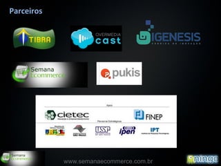 Parceiros




                                         20
            www.semanaecommerce.com.br
 