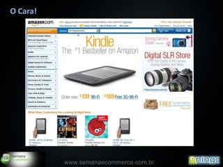 O Cara!




                                       6
          www.semanaecommerce.com.br
 
