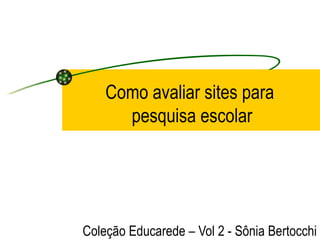 Como avaliar sites para  pesquisa escolar Coleção Educarede – Vol 2 - Sônia Bertocchi 
