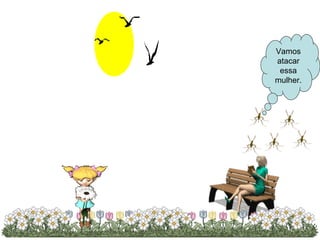 Vamos atacar essa mulher. 