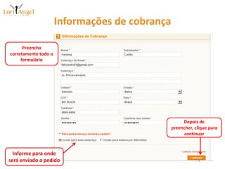 Informações de cobrançaPreencha corretamente todo o formulárioDepois de preencher, clique para continuarInforme para onde será enviado o pedido