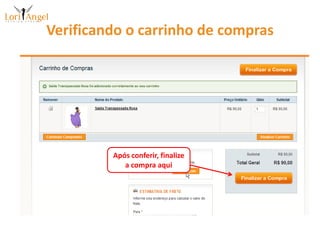 Verificando o carrinho de comprasApós conferir, finalize a compra aqui