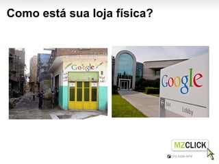 Como está sua loja física?
 