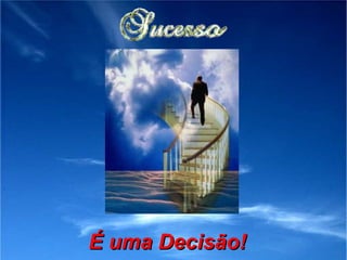É uma Decisão!   