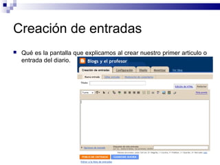 Creación de entradas
 Qué es la pantalla que explicamos al crear nuestro primer articulo o
entrada del diario.
39
 