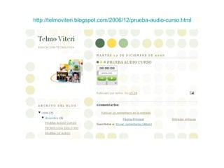 http :// telmoviteri.blogspot.com /2006/12/prueba-audio- curso.html 