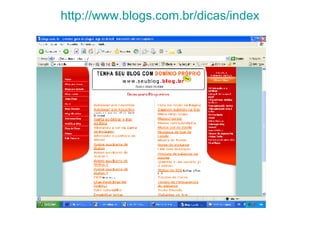 http://www.blogs.com.br/dicas/index 