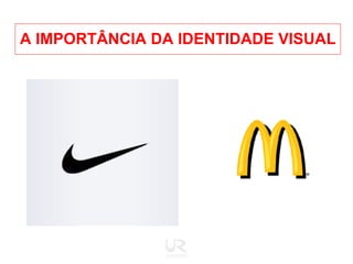 A IMPORTÂNCIA DA IDENTIDADE VISUAL 