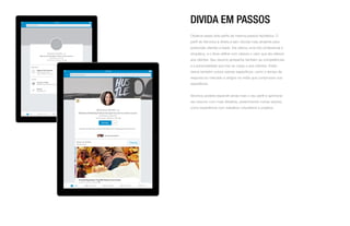 DIVIDA EM PASSOS
Observe esses dois perfis da mesma pessoa hipotética. O
perfil de Veronica à direita é sem dúvida mais atraente para
potenciais clientes e leads. Ela utilizou uma foto profissional e
simpática, e o título define com clareza o valor que ela oferece
aos clientes. Seu resumo apresenta também as competências
e a personalidade que traz ao cargo e aos clientes. Estão
claros também outros valores específicos, como o tempo de
resposta ao mercado e artigos na mídia que comprovam sua
experiência.
Veronica poderia expandir ainda mais o seu perfil e aprimorar
seu resumo com mais detalhes, preenchendo outras seções,
como experiência com trabalhos voluntários e projetos.
 