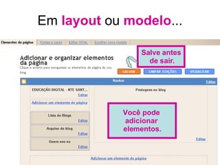 Em  layout  ou  modelo ... Você pode  adicionar  elementos. Salve antes de sair. 
