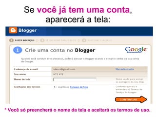 Se  você já tem uma conta , aparecerá a tela: * Você só preencherá o nome da tela e aceitará os termos de uso. 