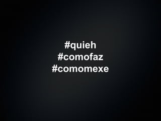 #quieh #comofaz #comomexe 