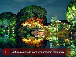 www.agendor.com.br	
  
Capture a atenção com uma imagem fantástica4
 