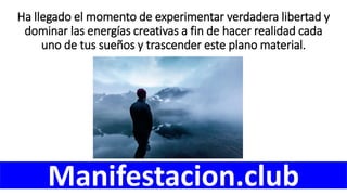 Ha llegado el momento de experimentar verdadera libertad y
dominar las energías creativas a fin de hacer realidad cada
uno de tus sueños y trascender este plano material.
Manifestacion.club
 