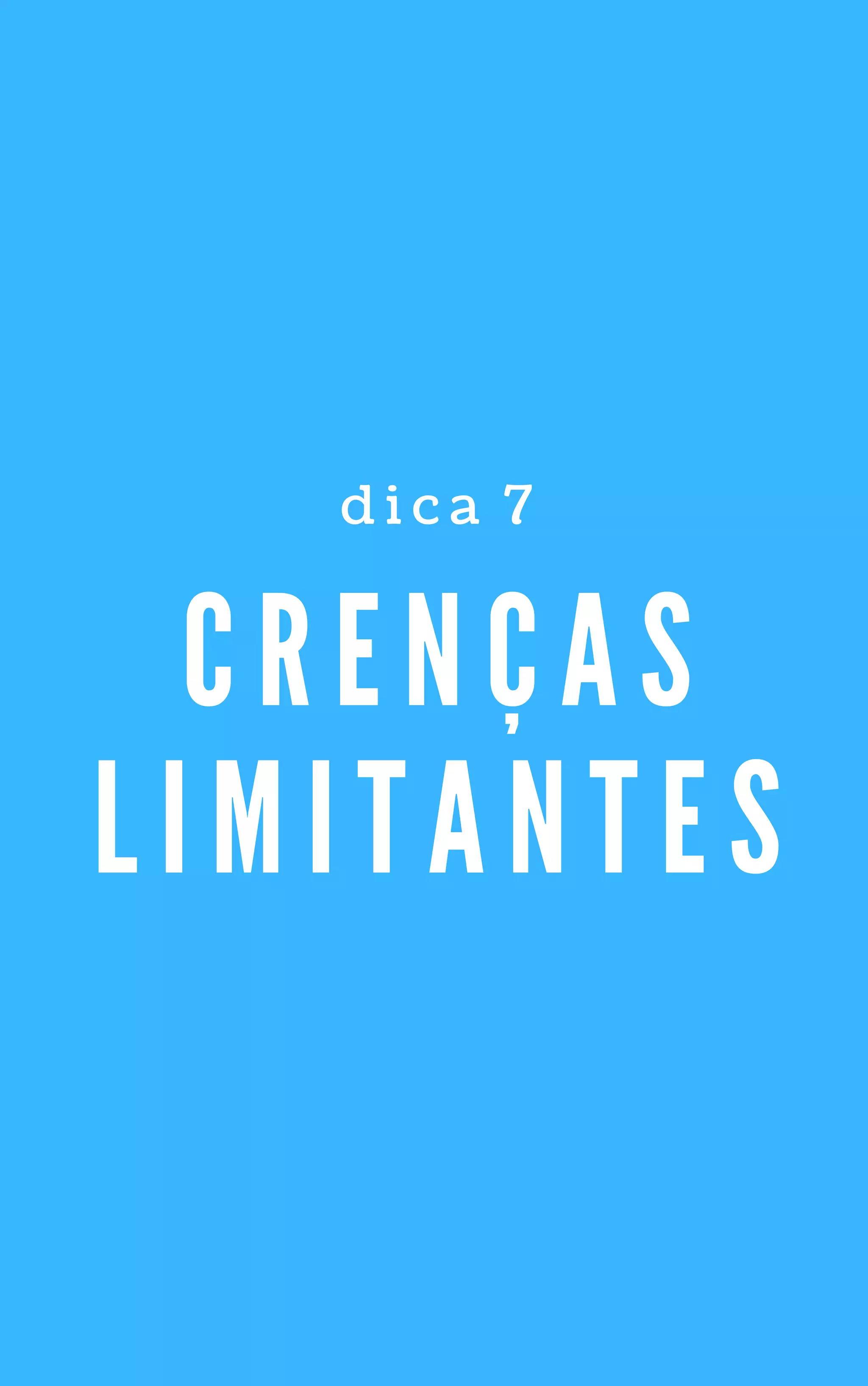 C R E N Ç A S
L I M I T A N T E S
d i c a   7
 