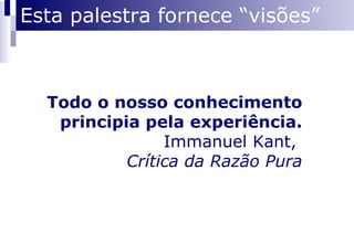 Esta palestra fornece “visões” 