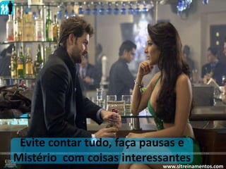 Evite contar tudo, faça pausas e
Mistério com coisas interessantes
www.sltreinamentos.com
 